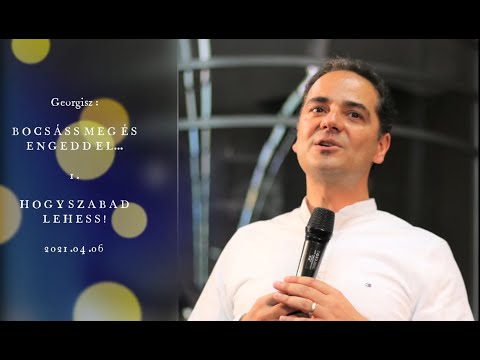 Georgisz: Bocsáss meg és engedd el, hogy szabad lehess! (BE-1) 21/04/06