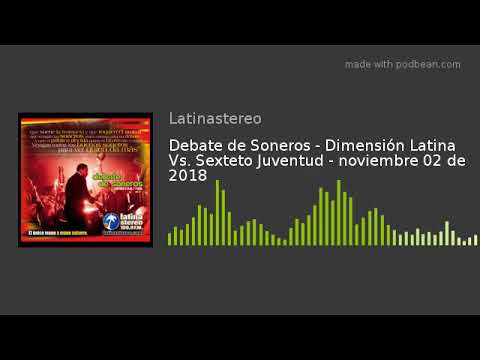 Debate de Soneros - Dimensión Latina Vs. Sexteto Juventud - noviembre 02 de 2018
