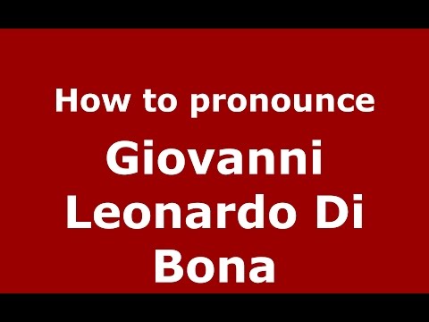 How to pronounce Giovanni Leonardo Di Bona (Italian/Italy)  - PronounceNames.com