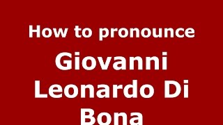 How to pronounce Giovanni Leonardo Di Bona