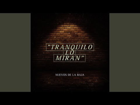 ´´Tranquilo Lo Miran´´ Nuevos De La Baja