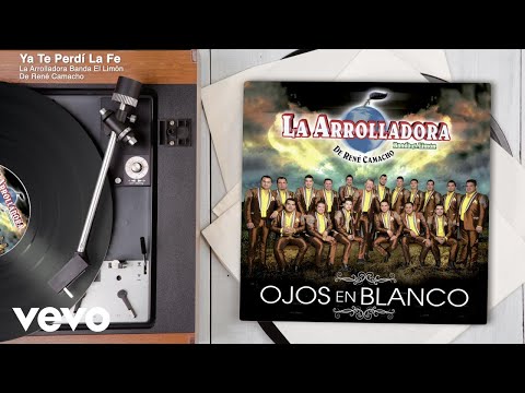La Arrolladora Banda El Limón De René Camacho - Ya Te Perdí La Fe (Audio)