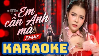 [KARAOKE] EM CẦN ANH MÀ (REMIX) - Kim Ny Ngọc || Nhạc Trẻ Mới Nhất REMIX BASS CỰC CĂNG