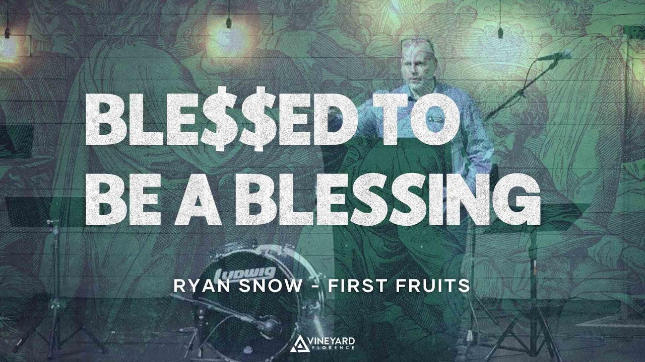 Blessed to Be a Blessing: First Fruits | Week 3 | Ryan Snow 1.26.2025