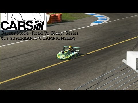 Project CARS Career Mode Road To Glory Series #17 SUPERKARTS CHAMPIONSHIP!