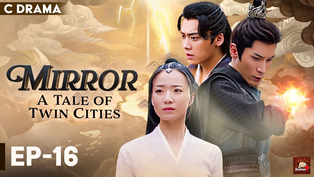 Mirror : A Tale Of Twin Cities – Ep #16 | Hindi Dubbed C Drama | Eng Subs | Chinese Fantasy Romance