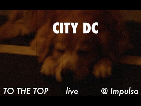 City DC - To The Top @ Impulso