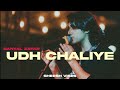 Udh Chaliye  - Danyal Zafar AKA Danny Zee (slowed + reverb)