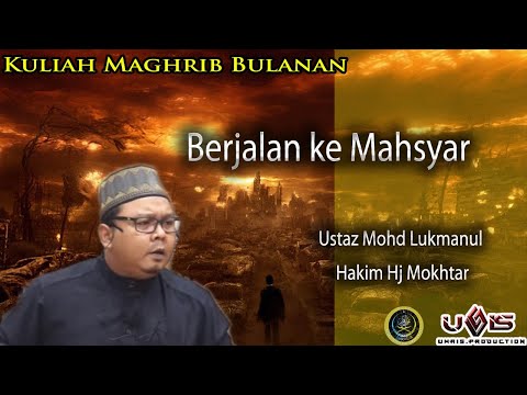Berjalan ke Mahsyar | Ustaz Mohd Lukmanul Hakim Hj Mokhtar