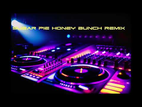Sugar Pie Honey Bunch Remix