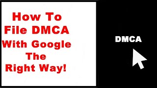 How to File DMCA Complaint—TakeDown Notice With Google the Right Way