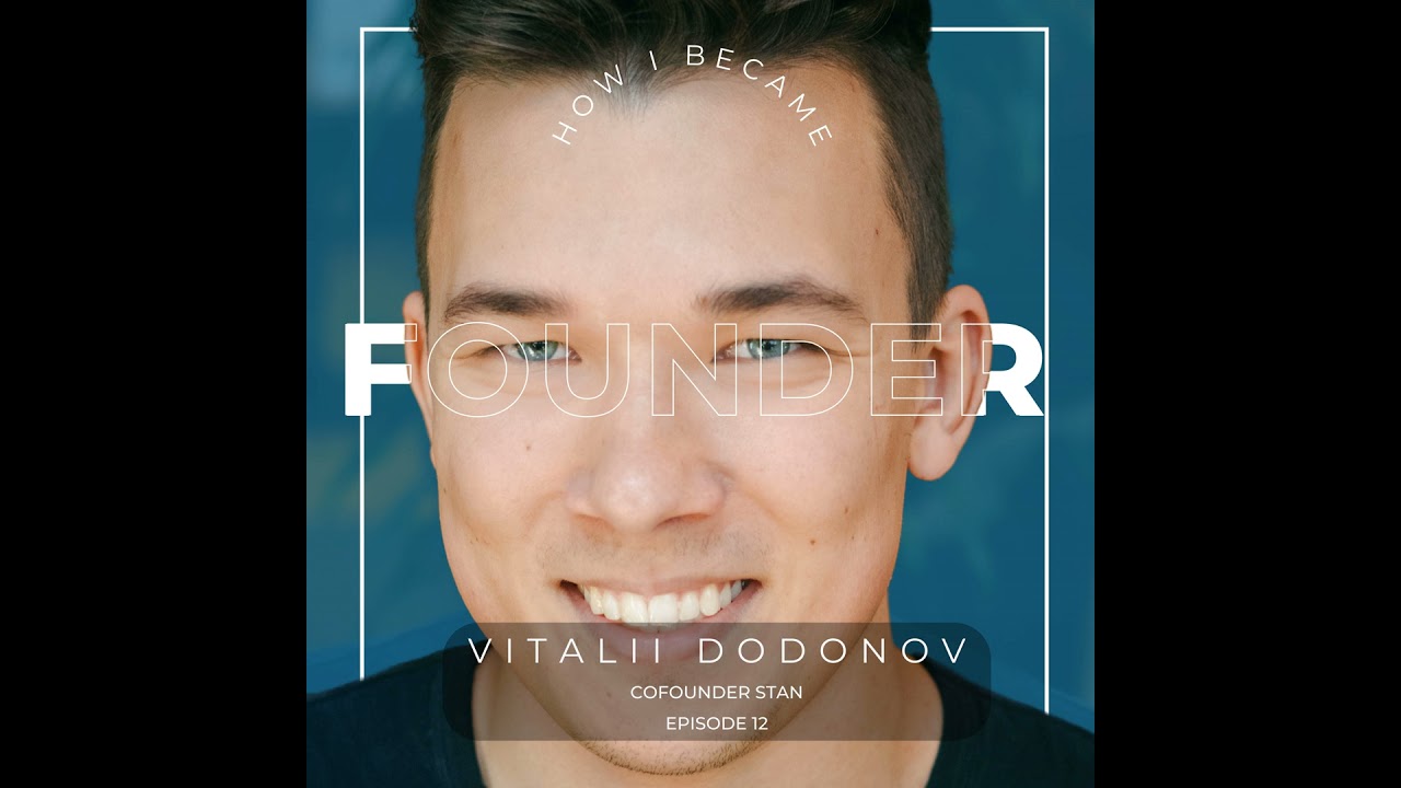 #12 - Vitalii Dodonov, Stan. Founder