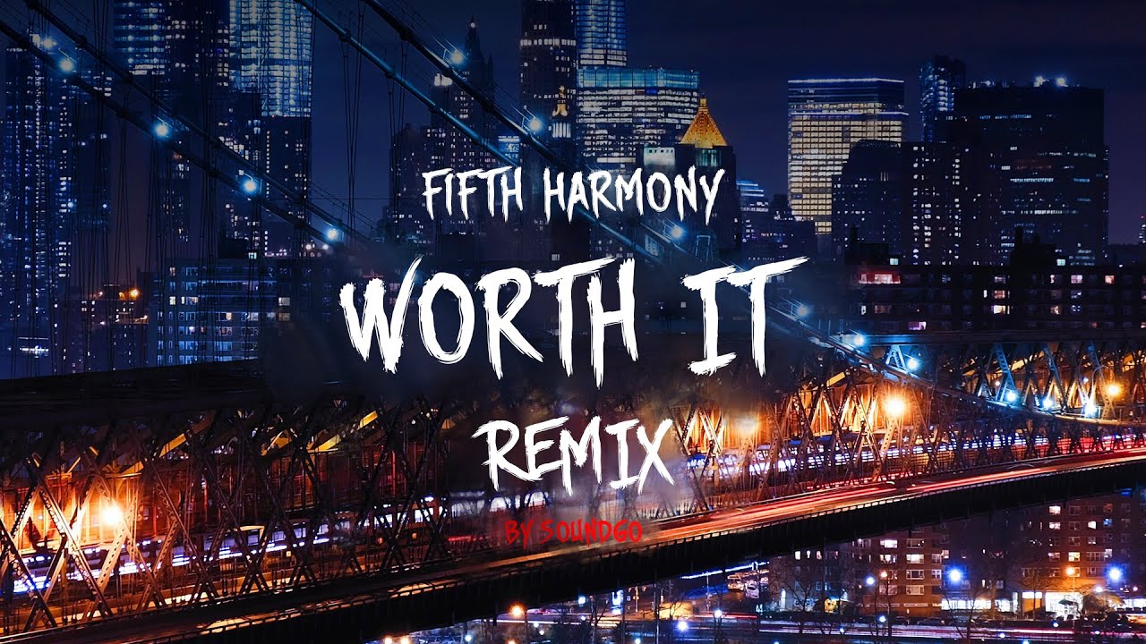 Fifth Harmony - Worth It ft. Kid Ink (SoundGo Remix)