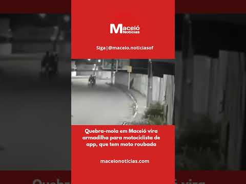 Quebra-mola em Maceió vira armadilha para motociclista de app, que tem moto roubada