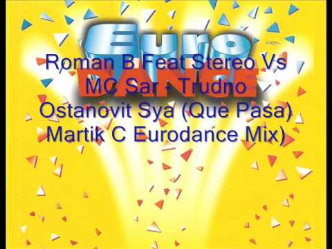 Roman B Feat Stereo Vs MC Sar - Trudno Ostanovit Sya (Que Pasa) (Martik C Eurodance Mix)