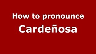 How to pronounce Cardeñosa