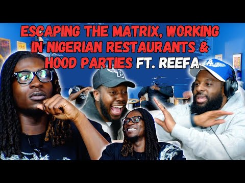 Escaping The Matrix, Working In Nigerian Restaurants & Hood Parties Ft. Reefa | 90s Baby Show