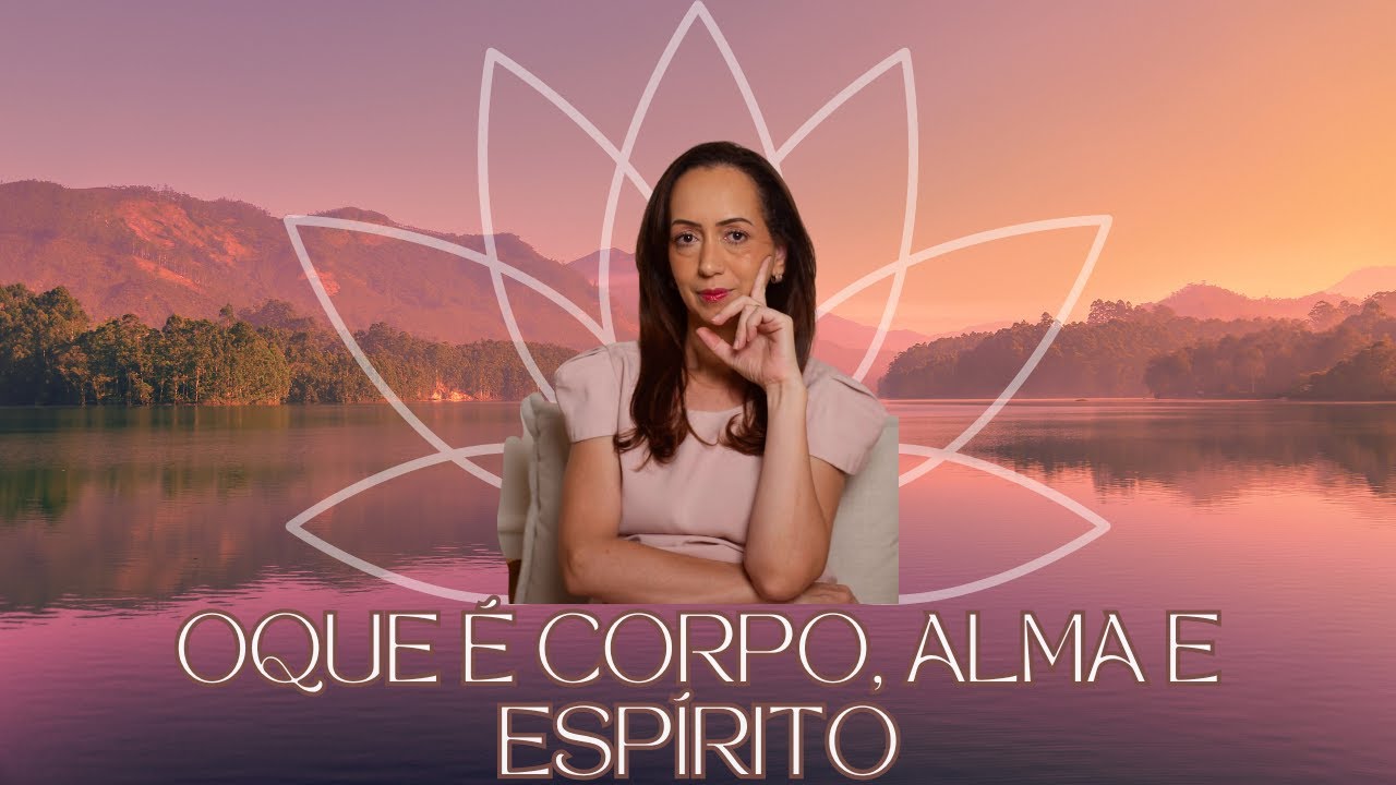 Corpo, Alma e Espírito: O Que Realmente São e Como Eles Se Conectam?