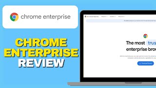 Chrome Enterprise Review – Is It Worth Managing Your Team’s Browsers?