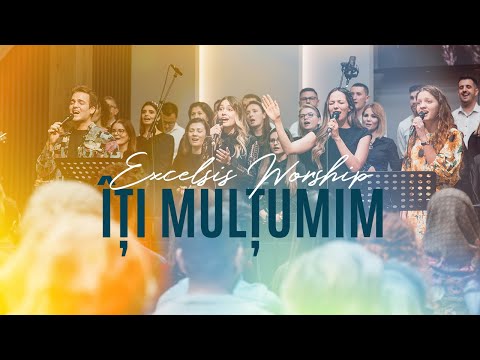 Îți mulțumim - Excelsis Worship