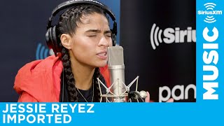 Jessie Reyez - &quot;Imported&quot; [LIVE @ SiriusXM]