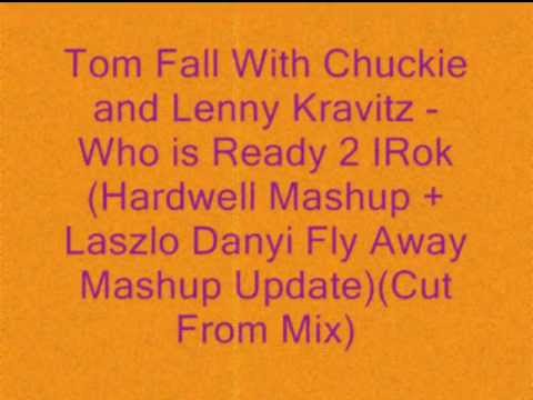 Tom Fall With Chuckie and Lenny Kravitz - Who is Ready 2 Irok (Hardwell Mashup + Laszlo Danyi Mashup
