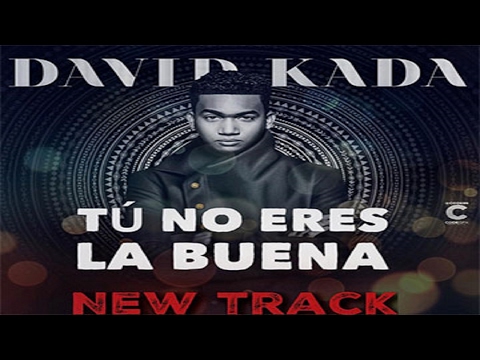 David Kada - Tu No Eres La Buena (New 2017)