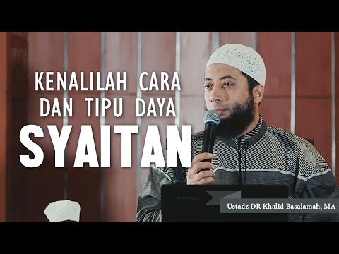 Kenalilah cara dan tipu daya syaitan, Ustadz DR Khalid Basalamah, MA