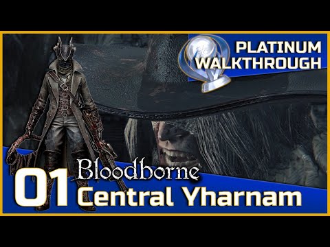 Bloodborne Full Platinum Walkthrough - 01 - Central Yharnam
