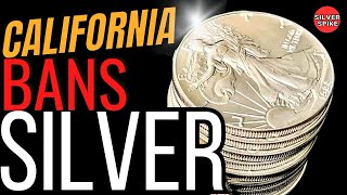 California BANS silver - no selling, no buying (CRAZY)!