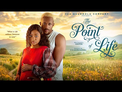 THE POINT OF LIFE (2026 LATEST NOLLYWOOD FULL MOVIE) - MICHAEL DAPPA, SOPHIA CHISOM (SOSO)