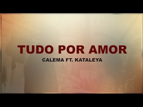 Calema - Tudo por amor ft. Kataleya ( Letra )