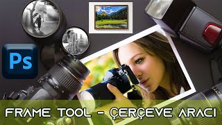 Photoshop Frame Tool ,Çerçeve Aracı.Çerçeve Yapma Yöntemleri.Photoshop Dersleri.