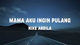 Download lagu Nike Ardilla - Mama Aku Ingin Pulang - Lirik mp3