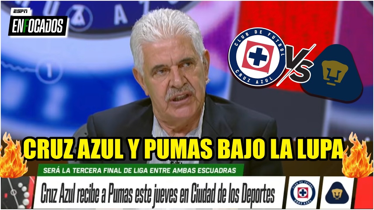 TUCA desmenuza DEBILIDADES y FORTALEZAS de CRUZ AZUL y  PUMAS de cara a FINAL de LIGA MX | Enfocados
