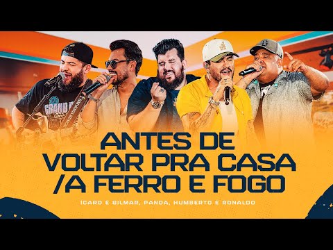 Antes de Voltar pra Casa/A Ferro e Fogo - Ícaro e Gilmar, Humberto e Ronaldo,Panda [DVD Cê tá doido]