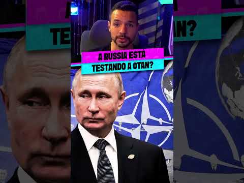 A RÚSSIA ESTÁ TESTANDO A OTAN?