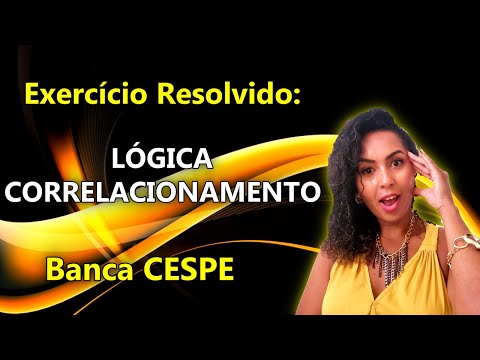Raciocínio Lógico: Exercício Resolvido Correlacionamento Banca CESPE - 2018