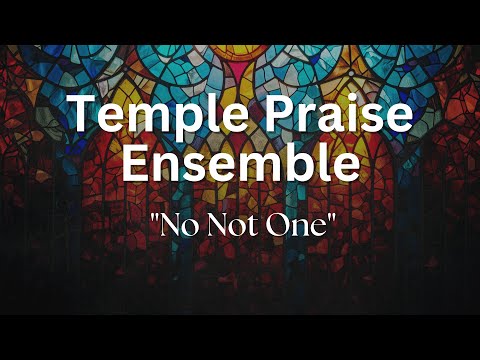 Hymn Fest 2024 - Temple Praise Ensemble - "No Not One"