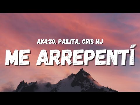 AK4:20 ft. PAILITA, CRIS MJ - ME ARREPENTÍ (Letra) | y ahora me arrepentí de comerte a veces