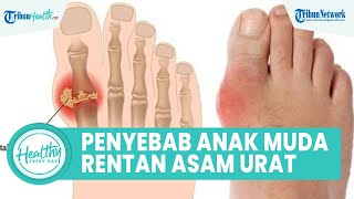 Penyebab Anak Muda Rentan Terkena Asam Urat, Satu di Antaranya Alami Masalah Persendian