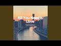 All You Need Is Love