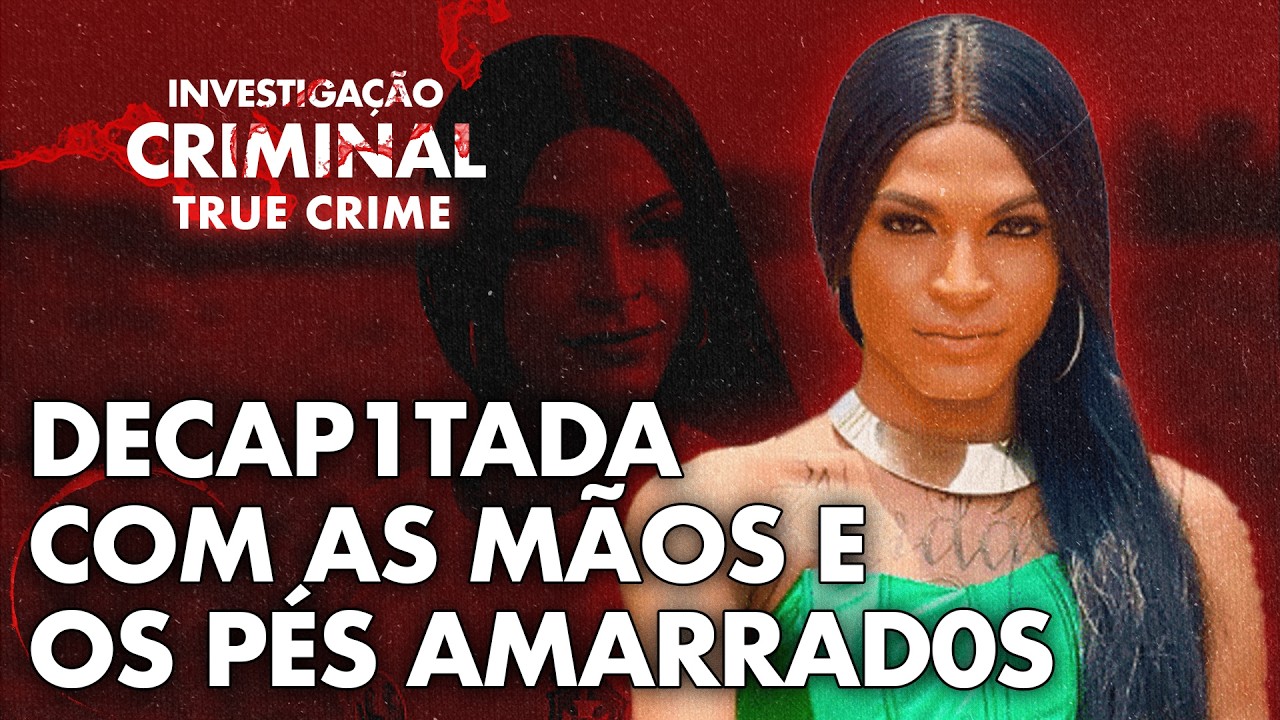 CANTORA TRANS É ENCONTRADA DECAP1TADA EM MATA -  CASO SANTROSA - INVESTIGAÇÃO CRIMINAL TRUE CRIME