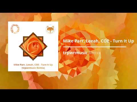 Mike Parr, Leeah, COE - Turn It Up (trpwrmusic Remix)