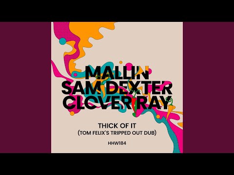 Thick Of It (Tom Felix's Tripped Out Dub)