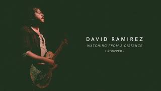 David Ramirez: Watching From A Distance (Stripped) (Official Audio)