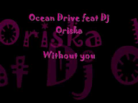 Ocean Drive feat Dj Oriska- Without you