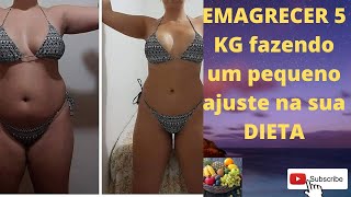 EMAGRECER 5 KG fazendo um pequeno ajuste na sua DIETA