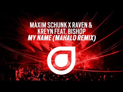 Maxim Schunk x Raven & Kreyn feat. BISHØP - My Name (Mahalo Remix) [OUT NOW]