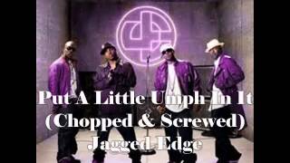 Put A Little Umph In It-Jagged Edge ft. Ashanti(Chopped & Screwed